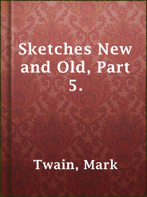 Title details for Sketches New and Old, Part 5. by Mark Twain - Available